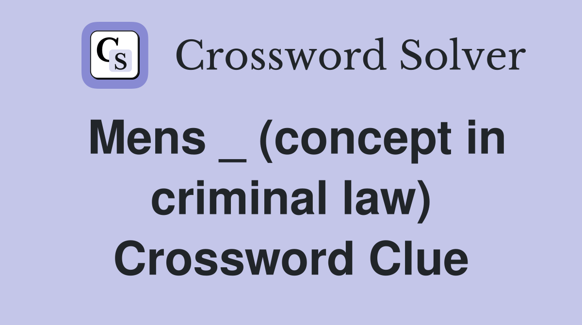 Mens _ (concept in criminal law) Crossword Clue