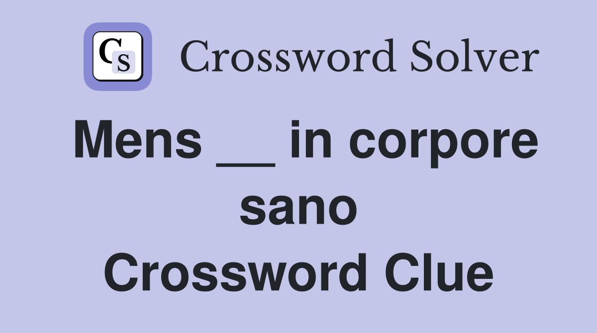 Mens __ in corpore sano Crossword Clue