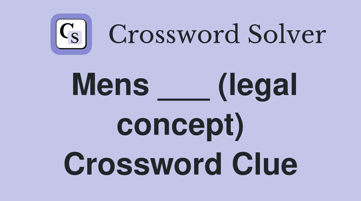 Mens ___ (legal concept) Crossword Clue