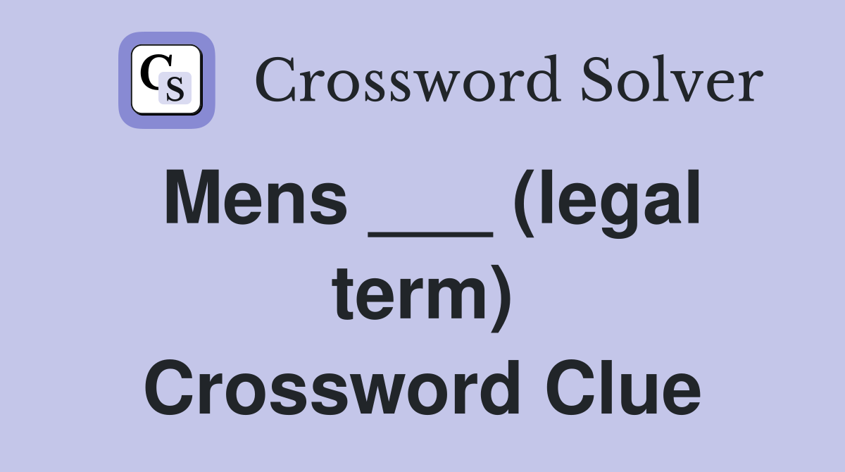 Mens ___ (legal term) Crossword Clue