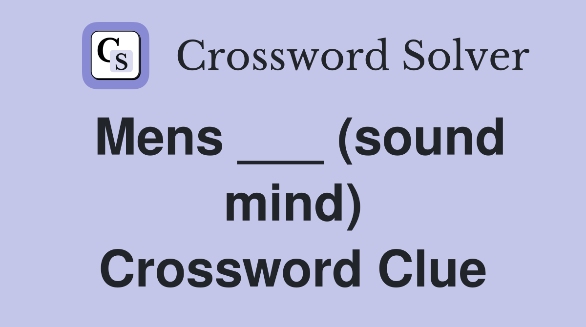 Mens ___ (sound mind) Crossword Clue