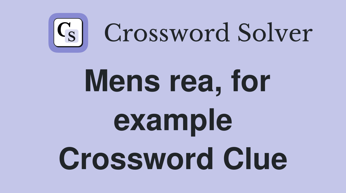 Mens rea, for example Crossword Clue