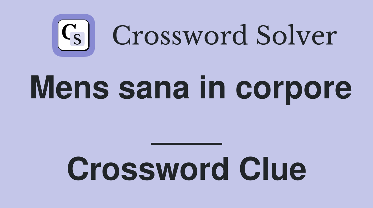 Mens sana in corpore ____ Crossword Clue