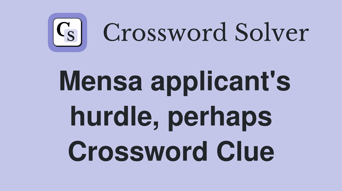 Mensa applicant's hurdle, perhaps Crossword Clue