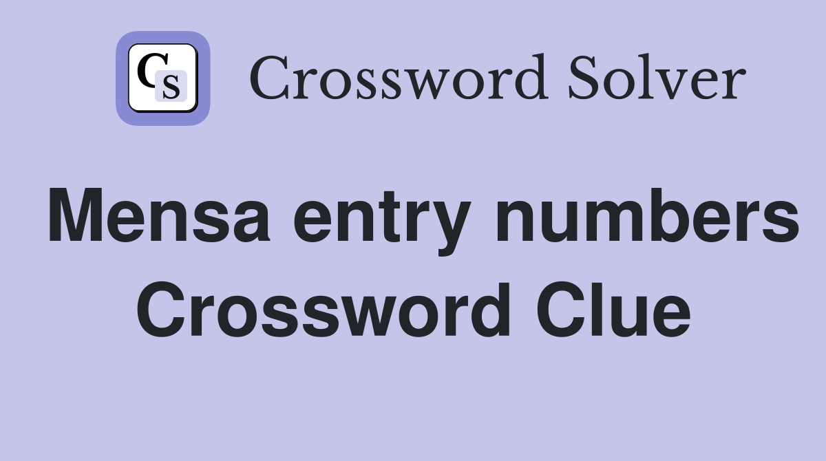 Mensa entry numbers Crossword Clue