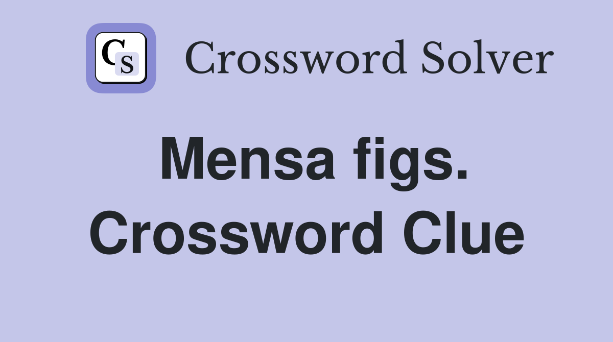 Mensa figs. Crossword Clue