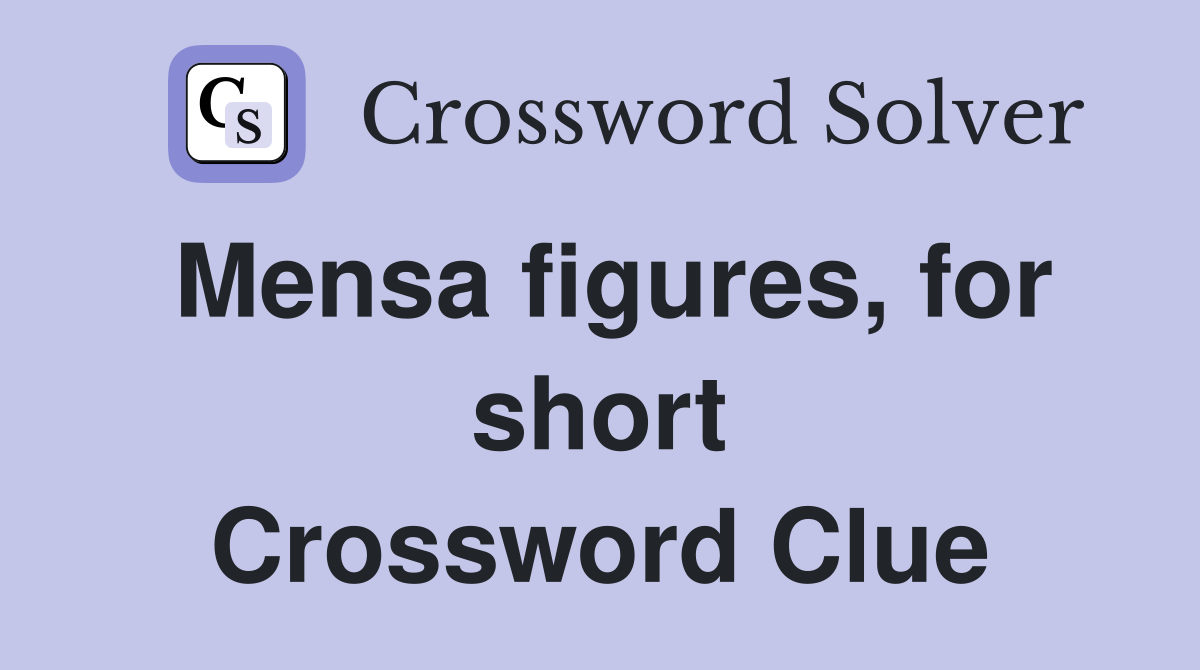 Mensa figures, for short Crossword Clue