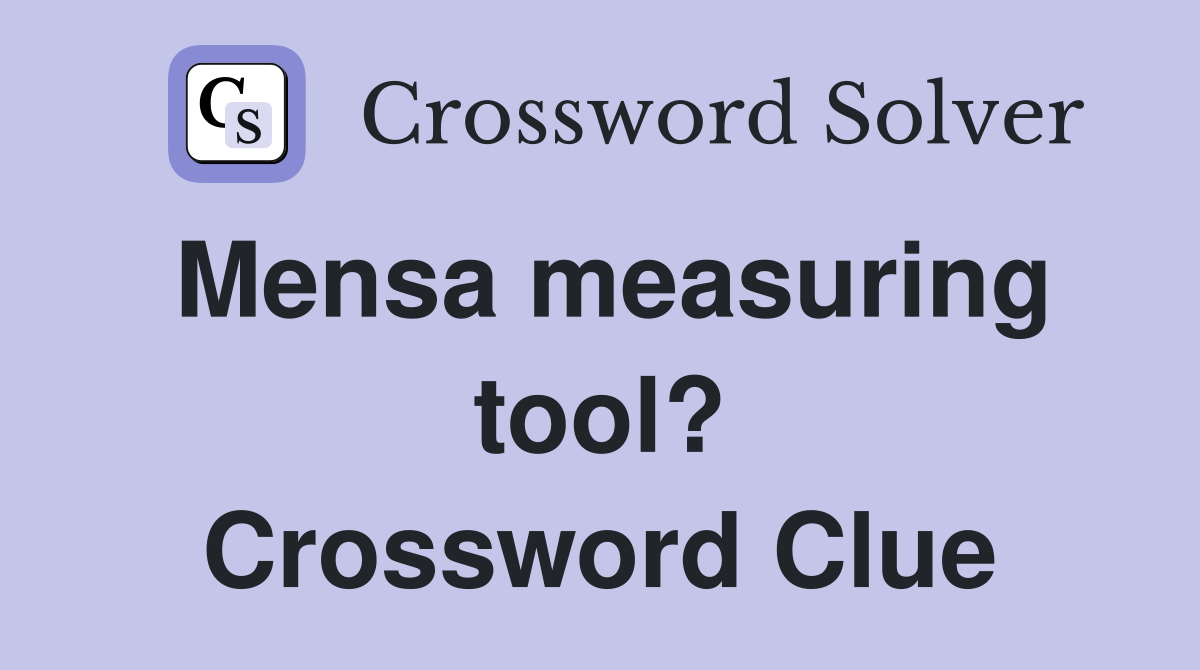 Mensa measuring tool? Crossword Clue