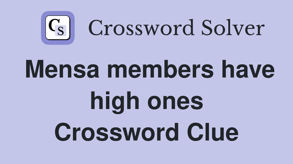 Mensa members have high ones Crossword Clue