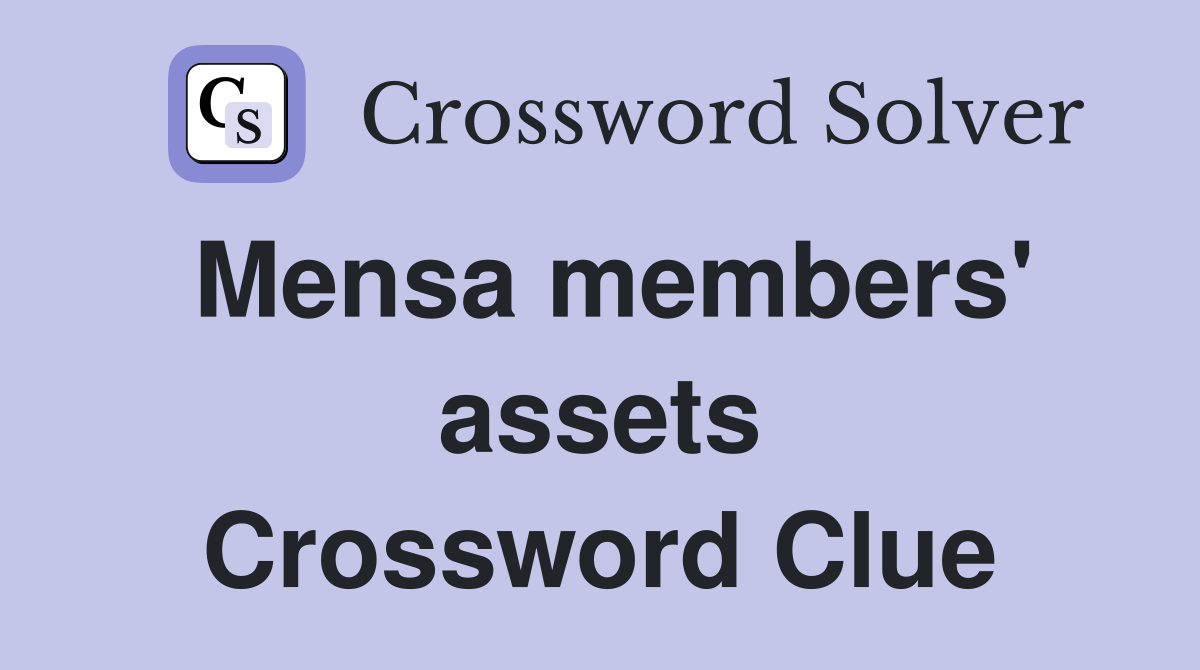 Mensa members' assets Crossword Clue