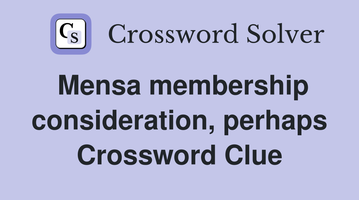Mensa membership consideration, perhaps Crossword Clue
