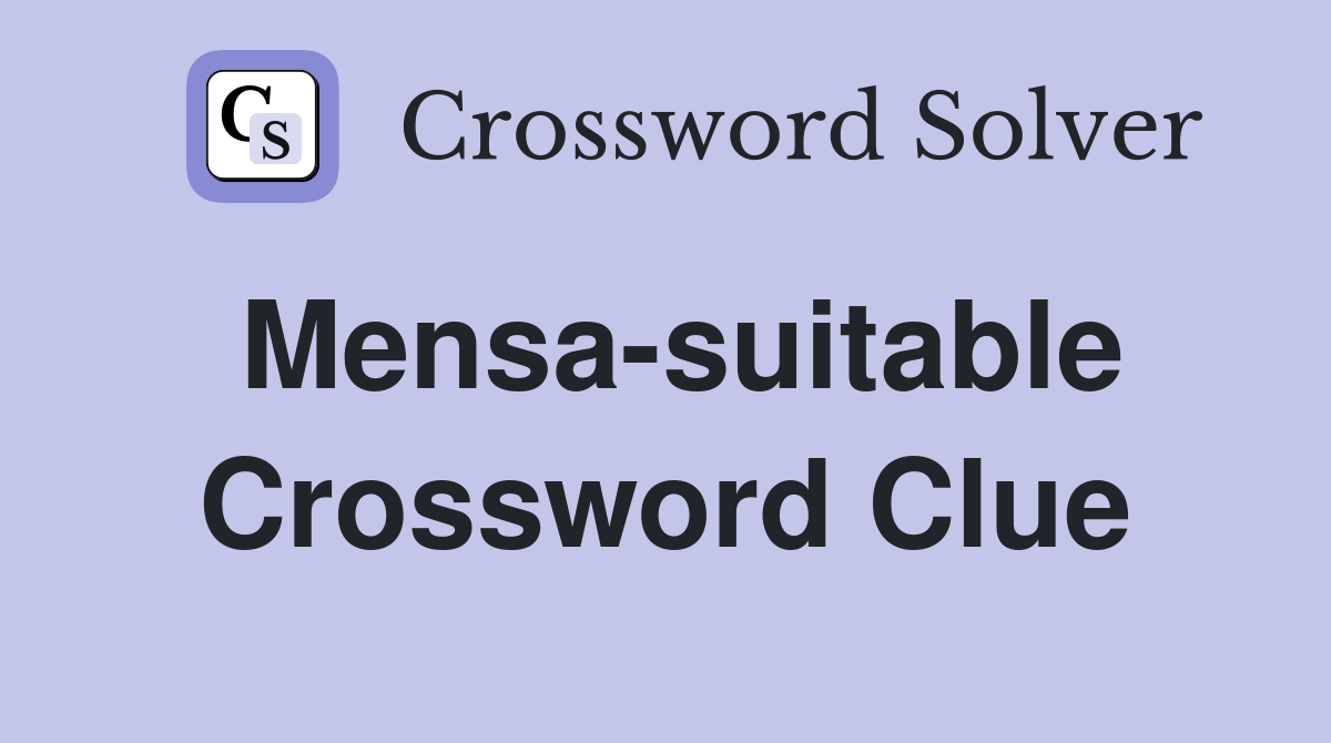 Mensa-suitable Crossword Clue