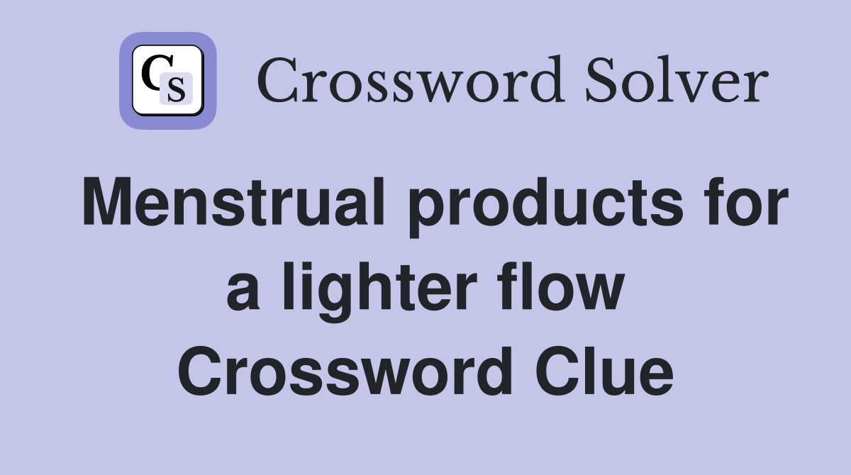 Menstrual products for a lighter flow Crossword Clue