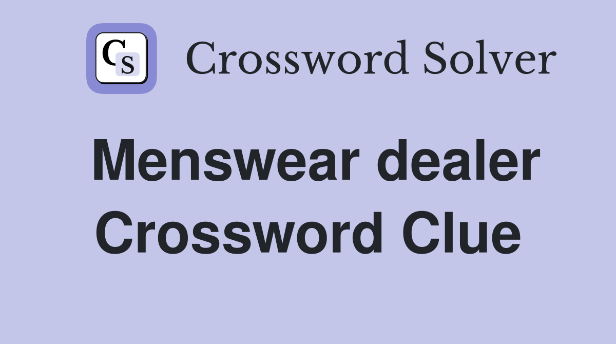 Menswear dealer Crossword Clue