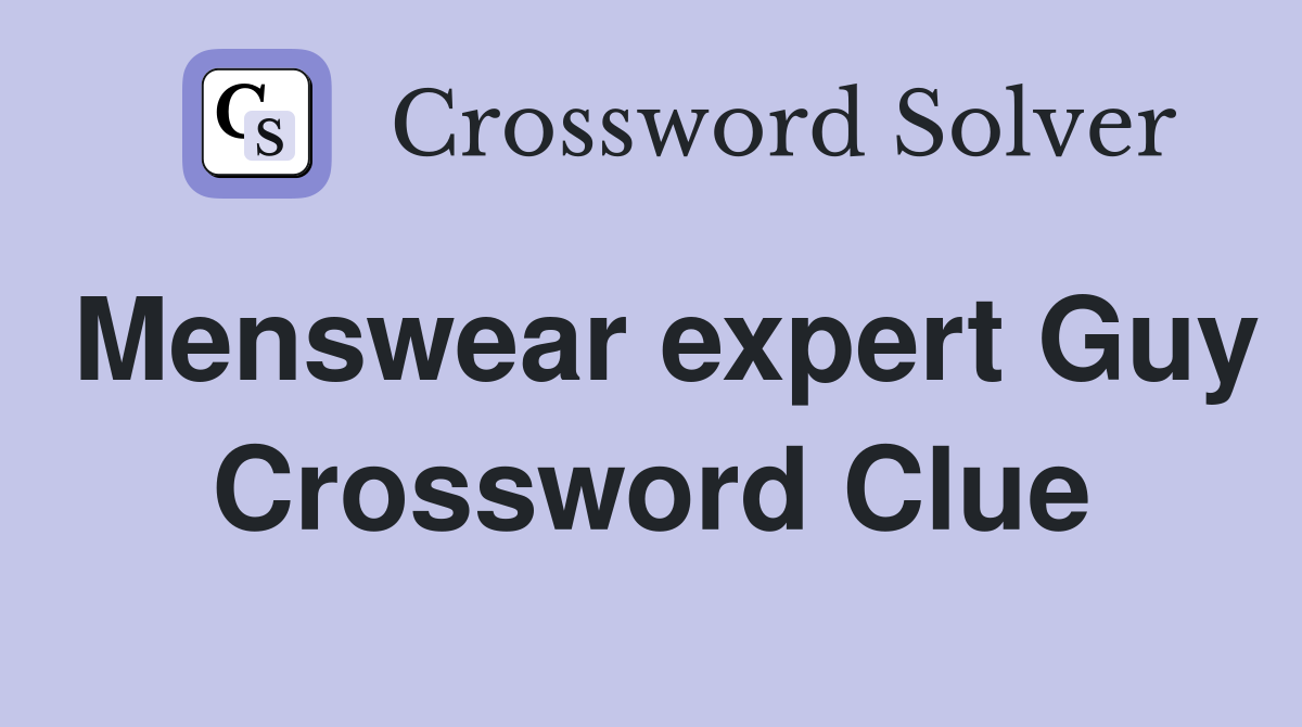 Menswear expert Guy Crossword Clue