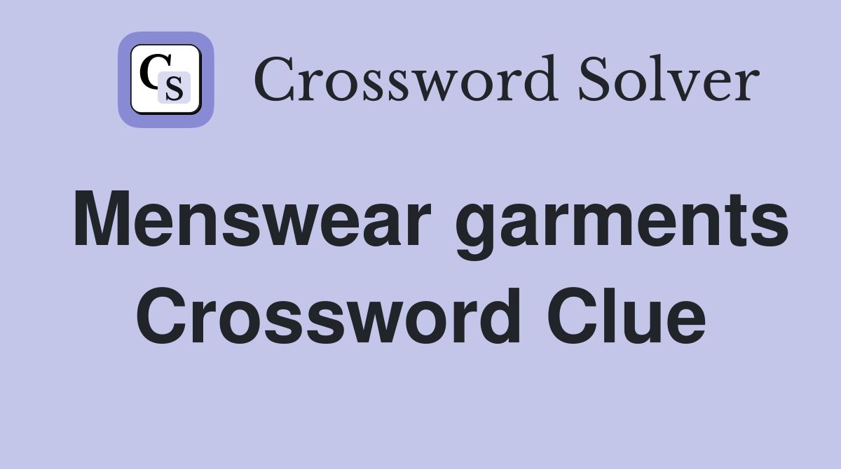 Menswear garments Crossword Clue