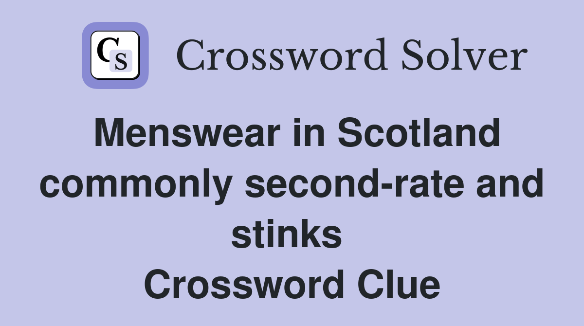 Menswear in Scotland commonly second-rate and stinks  Crossword Clue