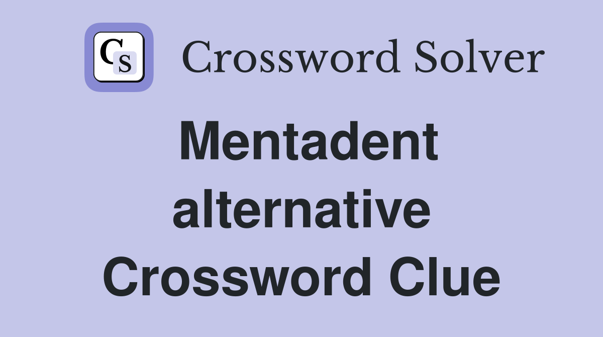 Mentadent alternative Crossword Clue