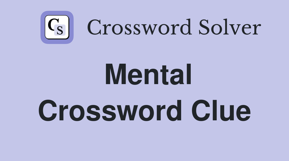 Mental Crossword Clue