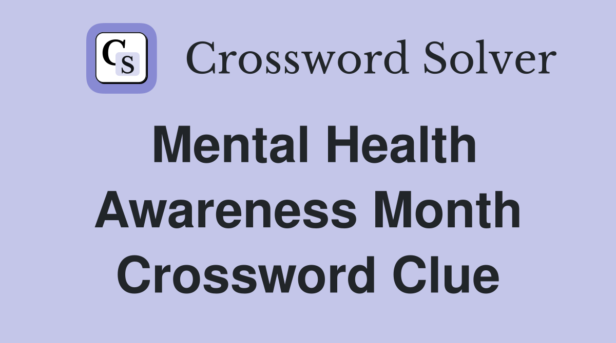 Mental Health Awareness Month Crossword Clue