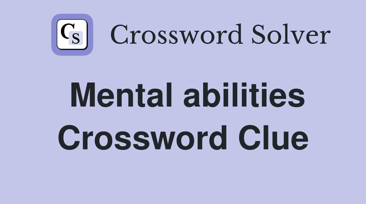 Mental abilities Crossword Clue