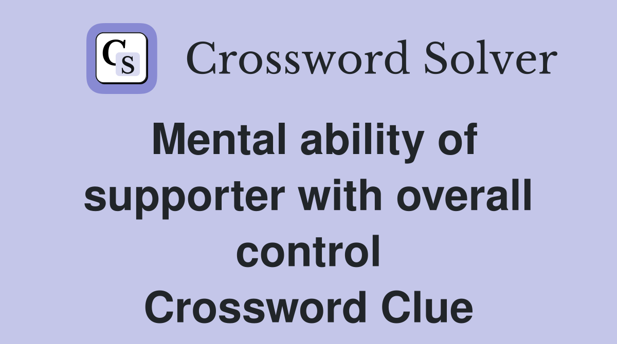 Mental ability of supporter with overall control Crossword Clue