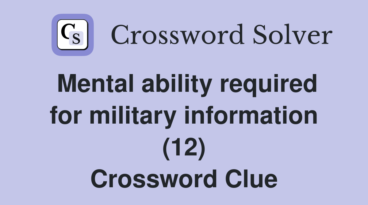 Mental ability required for military information (12) Crossword Clue