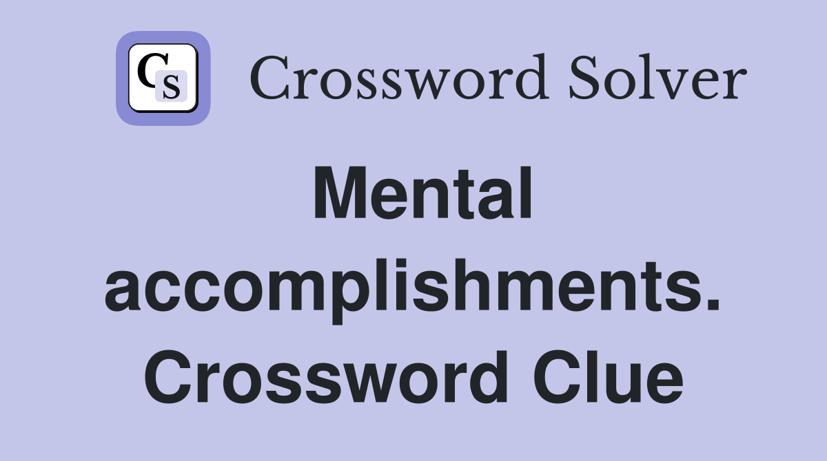 Mental accomplishments. Crossword Clue