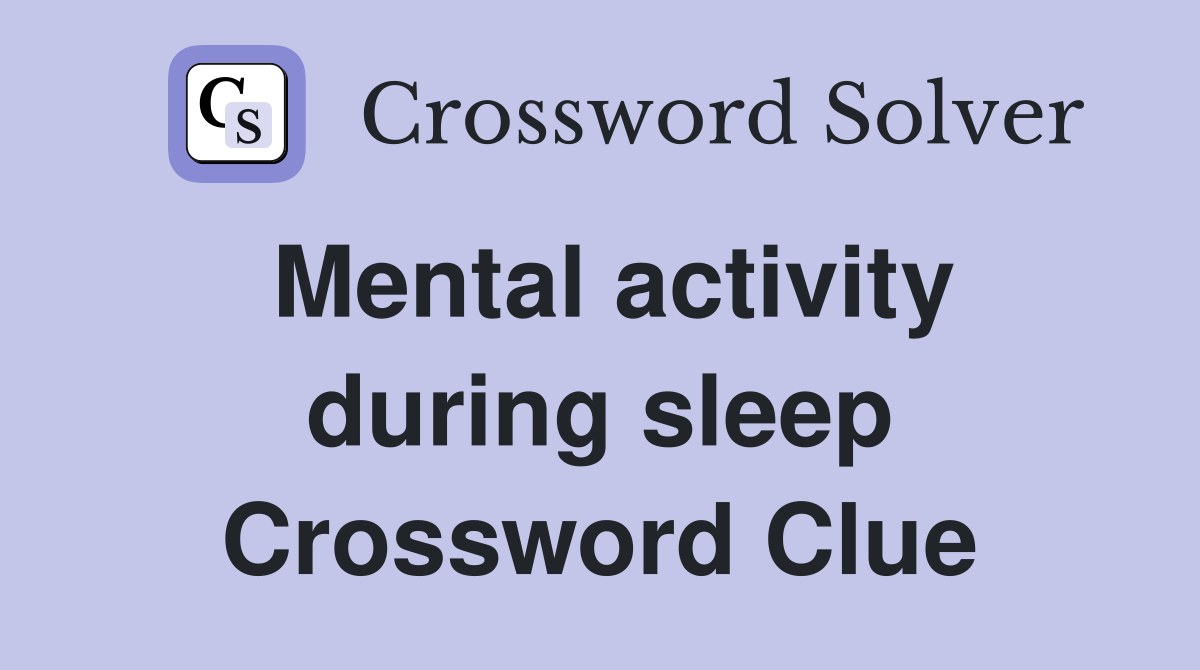 Mental activity during sleep Crossword Clue