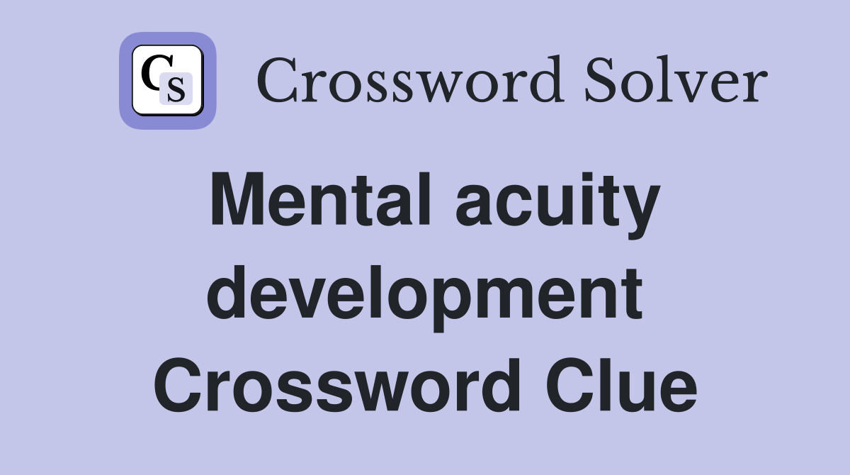 Mental acuity development Crossword Clue
