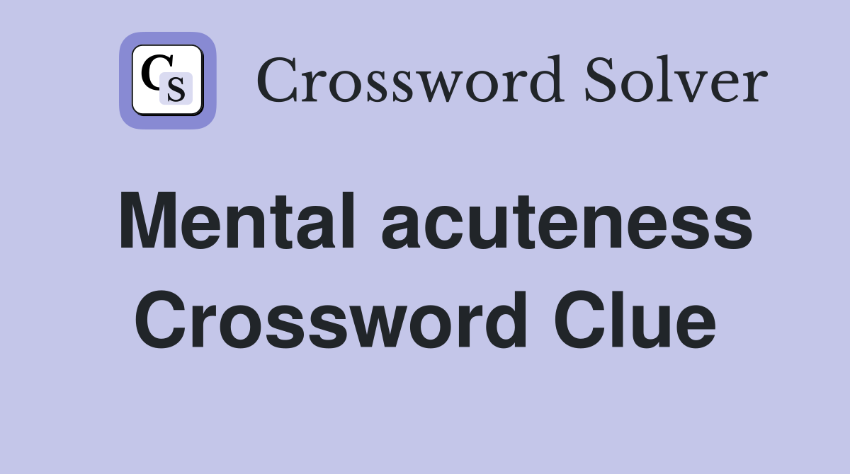 Mental acuteness Crossword Clue