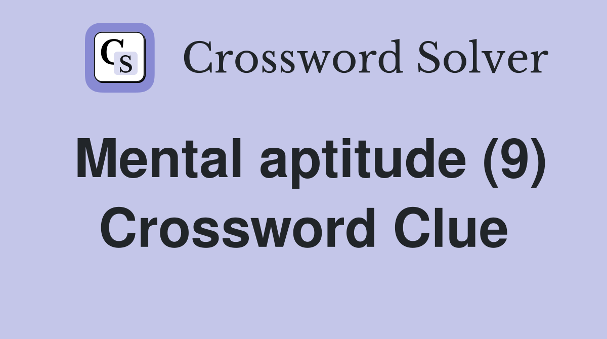 Mental aptitude (9) Crossword Clue