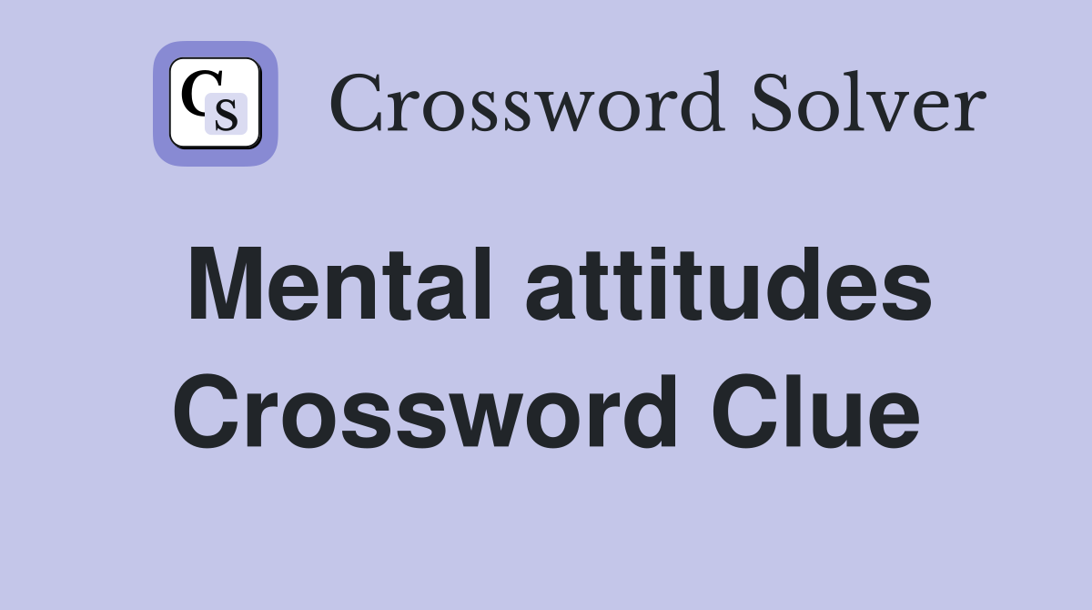 Mental attitudes Crossword Clue