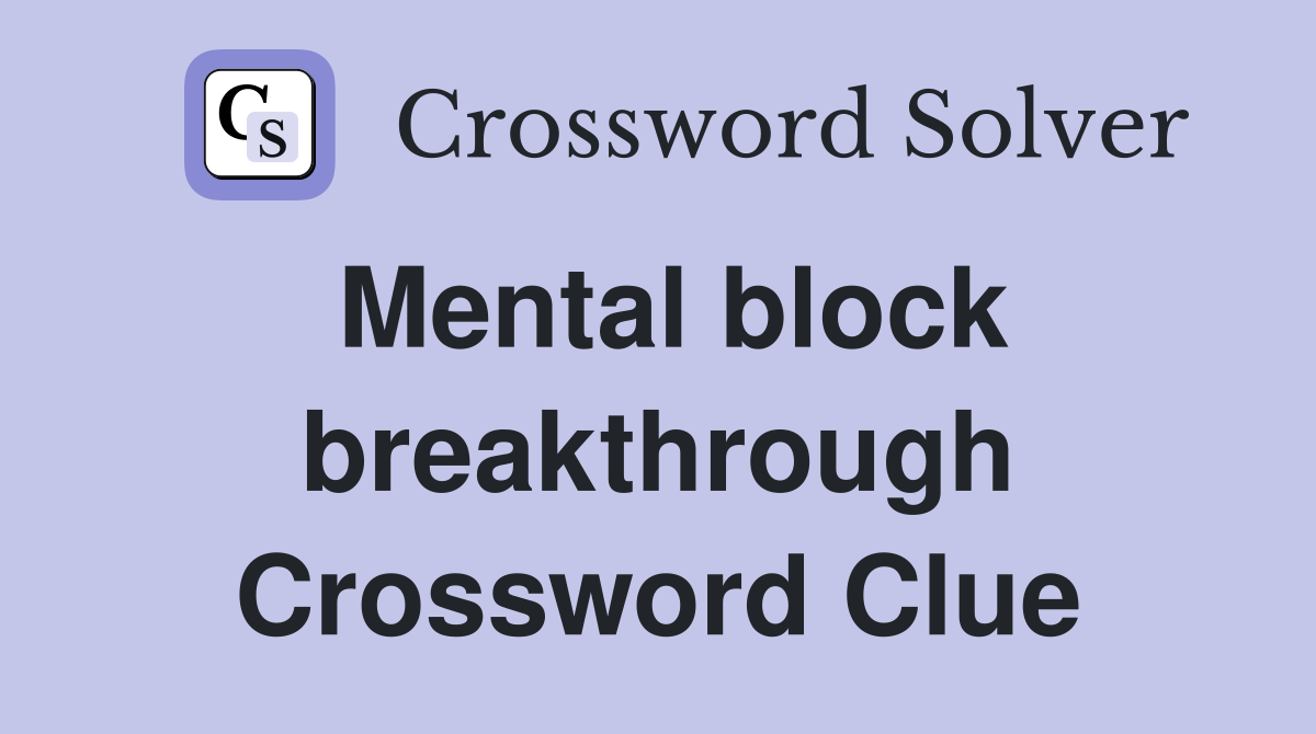 Mental block breakthrough Crossword Clue
