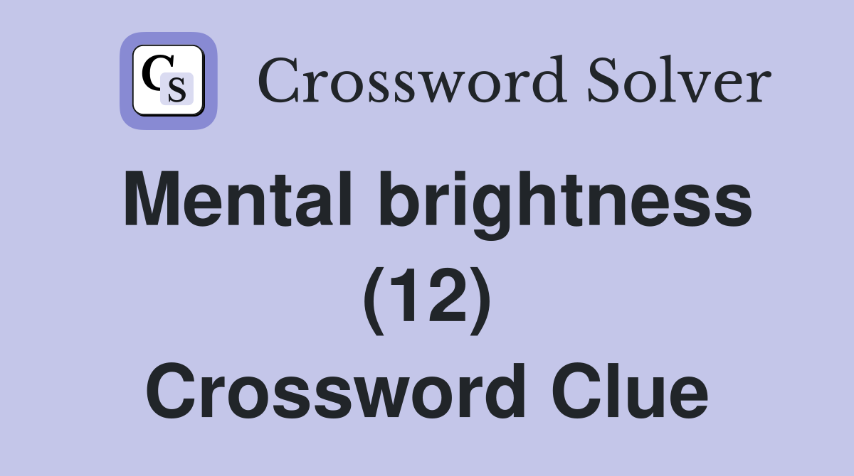 Mental brightness (12) Crossword Clue