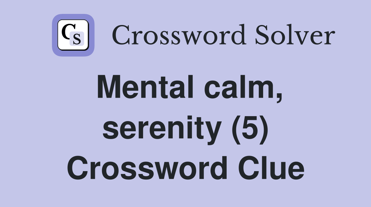 Mental calm, serenity (5) Crossword Clue