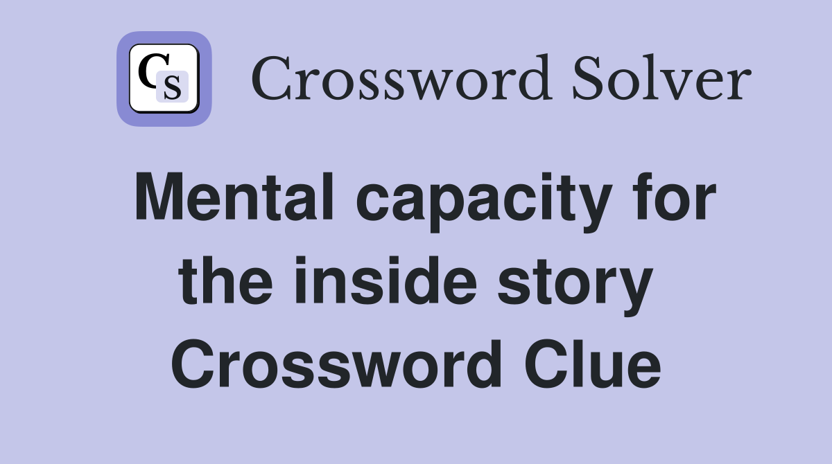 Mental capacity for the inside story Crossword Clue