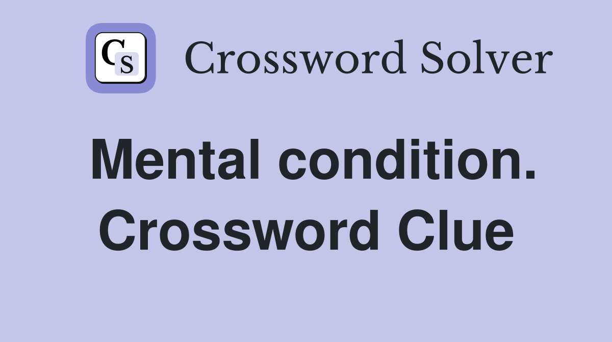 Mental condition. Crossword Clue