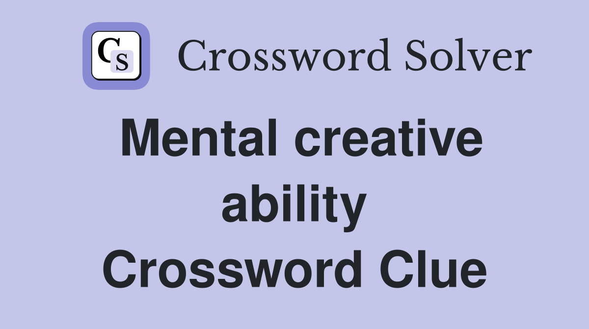 Mental creative ability Crossword Clue