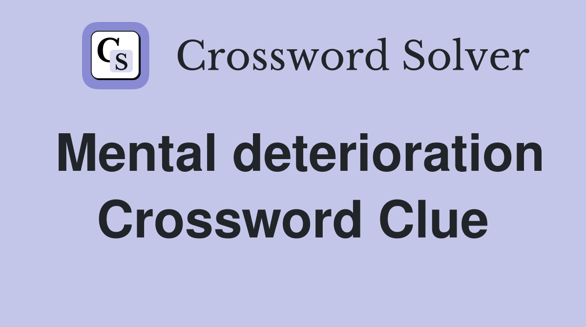 Mental deterioration Crossword Clue
