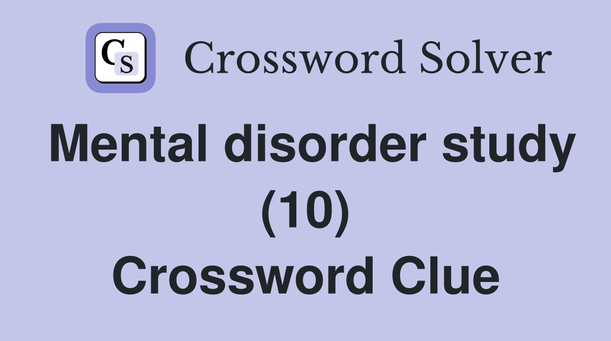 Mental disorder study (10) Crossword Clue
