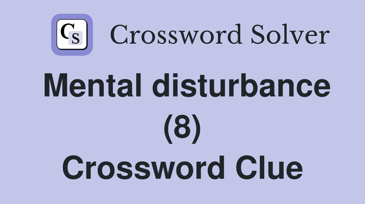 Mental disturbance (8) Crossword Clue