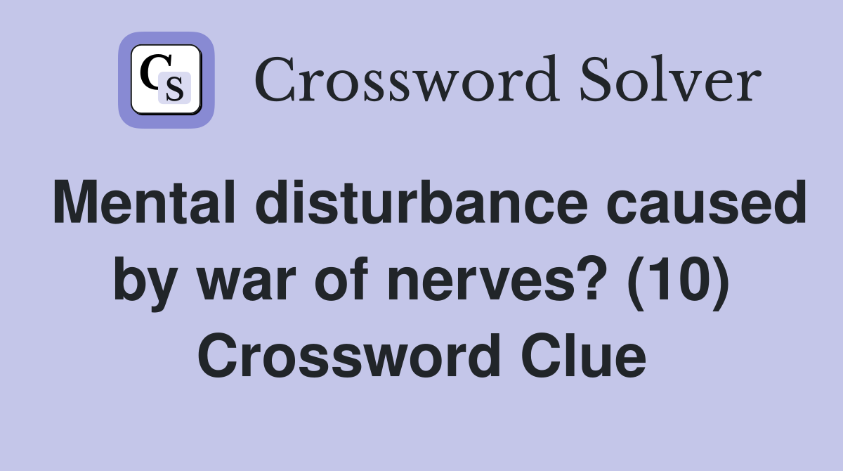 Mental disturbance caused by war of nerves? (10) Crossword Clue