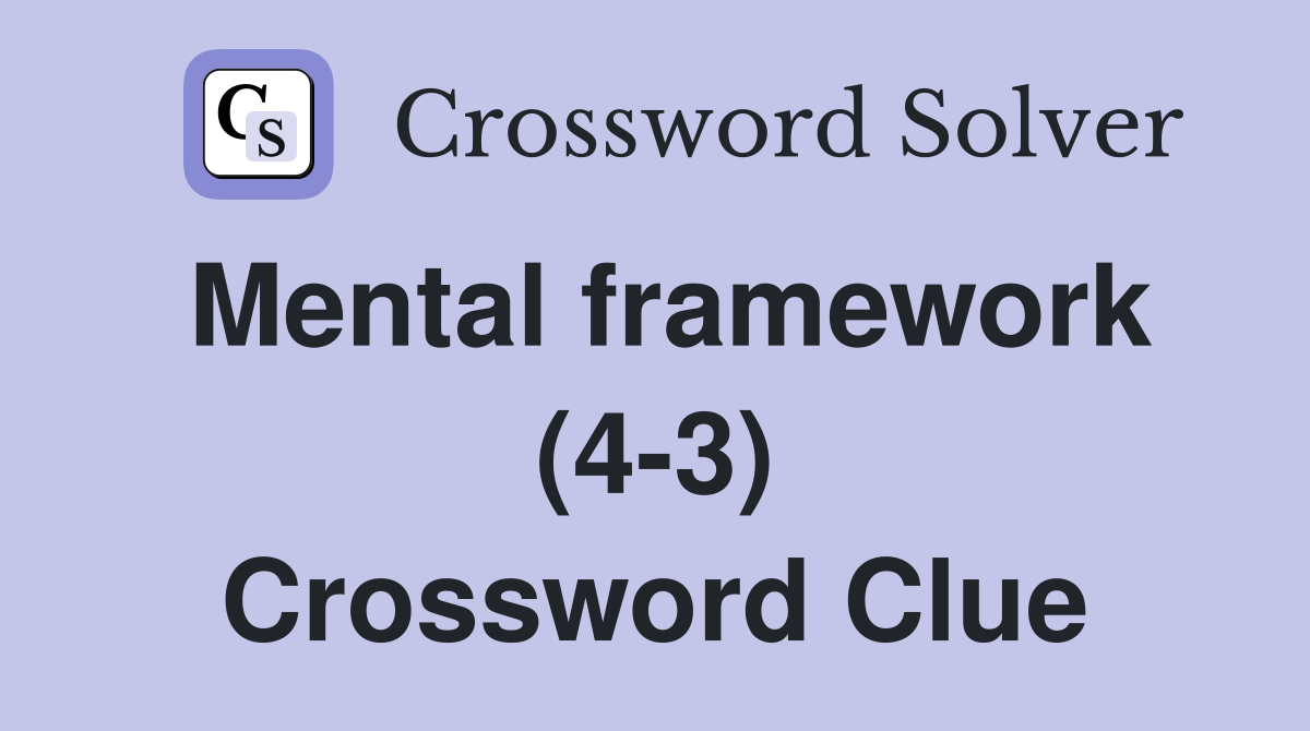 Mental framework (4-3) Crossword Clue