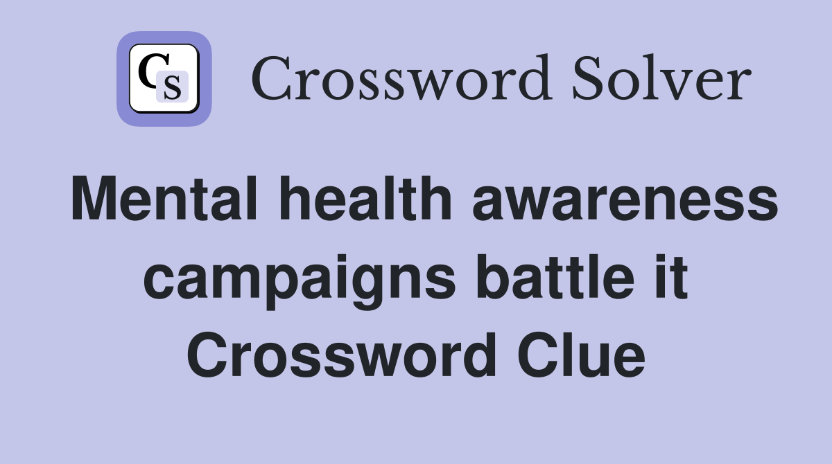 Mental health awareness campaigns battle it Crossword Clue
