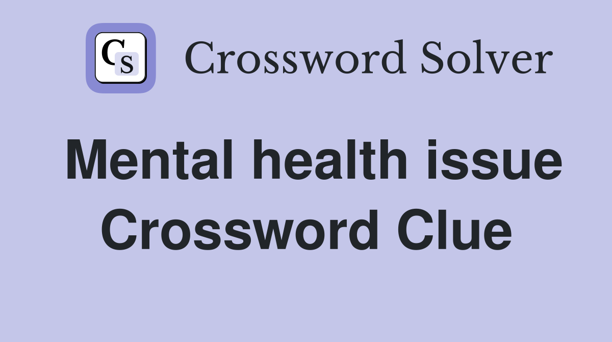 Mental health issue Crossword Clue