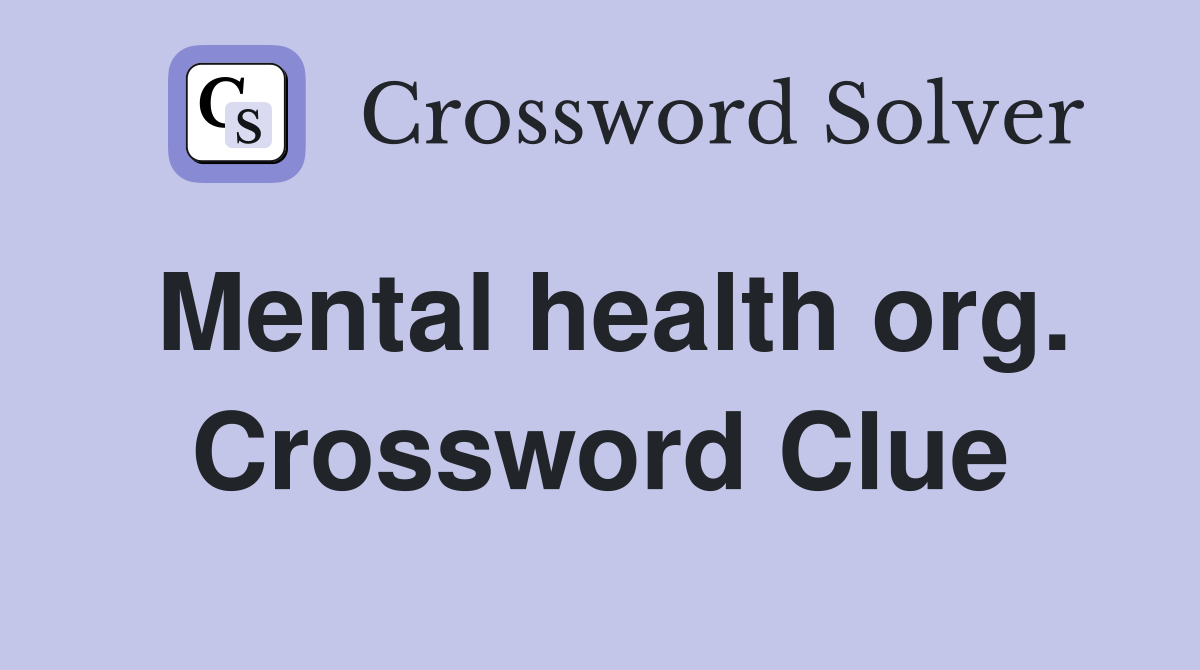 Mental health org. Crossword Clue