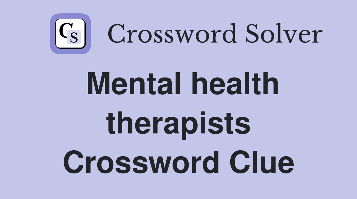 Mental health therapists Crossword Clue