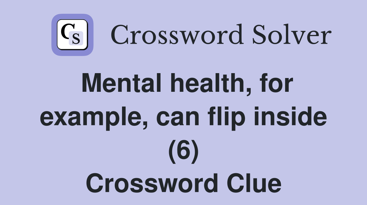 Mental health, for example, can flip inside (6) Crossword Clue