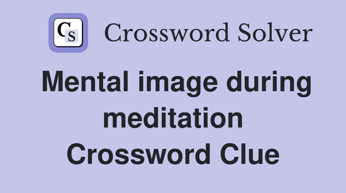 Mental image during meditation Crossword Clue